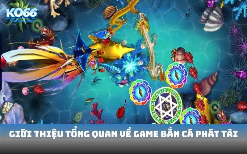 Giới thiệu tổng quan về game Bắn cá Phát Tài