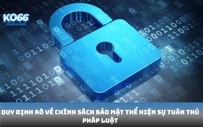 Quy định rõ về chính sách bảo mật thể hiện sự tuân thủ pháp luật
