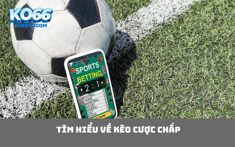 Tìm hiểu về kèo cược chấp