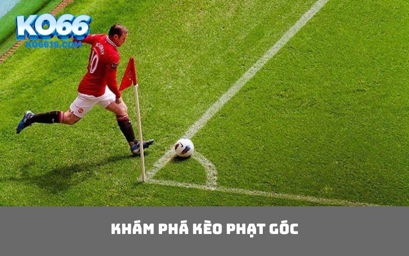 Khám phá kèo phạt góc