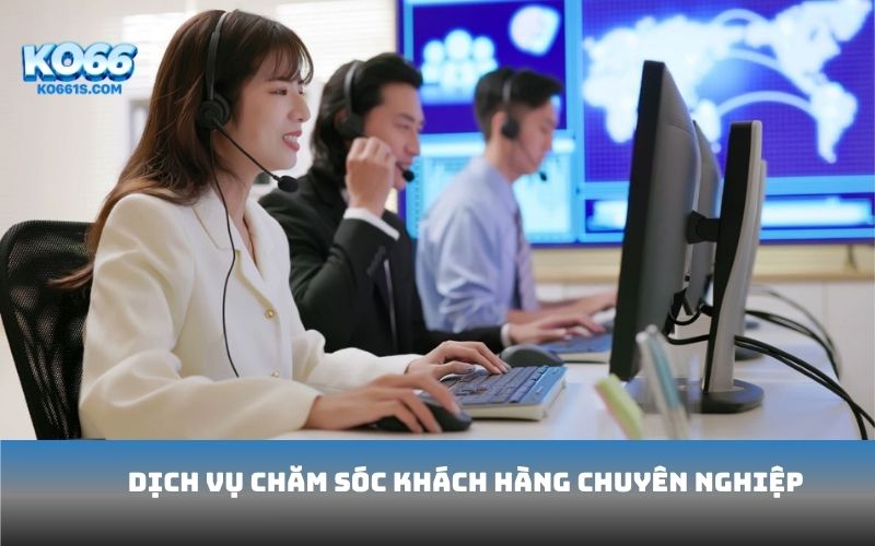 Dịch vụ chăm sóc khách hàng chuyên nghiệp