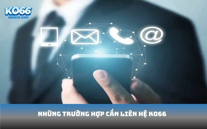 Những trường hợp cần liên hệ KO66