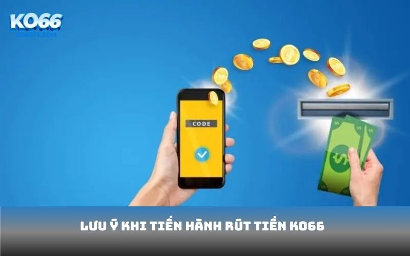 Lưu ý khi tiến hành rút tiền KO66