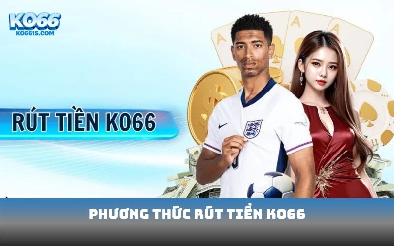 Phương thức rút tiền KO66
