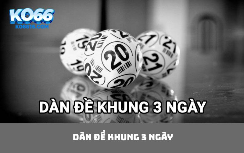 Dàn đề khung 3 ngày