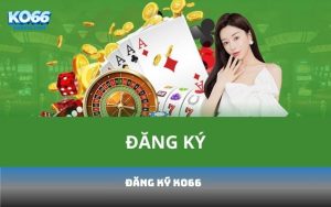 Đăng ký ko66 – Hành trình khám phá thế giới casino trực tuyến uy tín và hấp dẫn